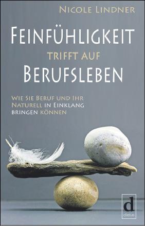 Nicole Lindner: Feinfühligkeit trifft auf Berufsleben. Wie Sie Beruf und Ihr Naturell in Einklang bringen können. Leipzig: Dielus Edition 2020. 240 S., 19,99 €
