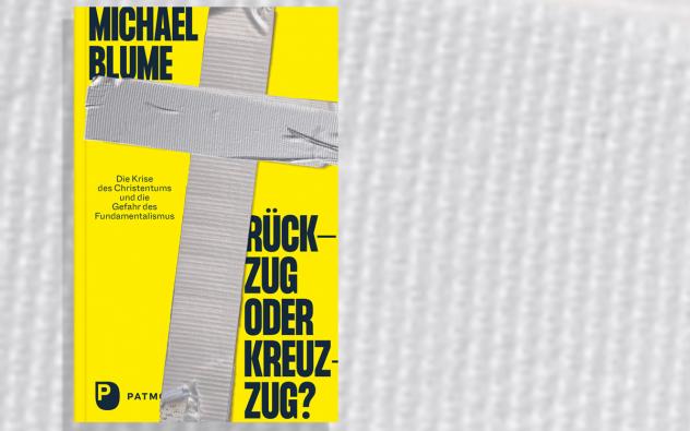 Michael Blume: Rückzug oder Kreuzzug? Die Krise des Christentums und die Gefahr des Fundamentalismus