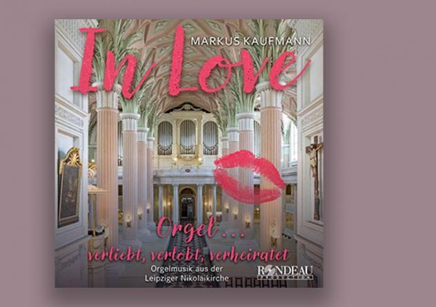 CD: Markus Kaufmann: In Love – Orgel ... verliebt, verlobt, verheiratet; Rondeau 2023, 18.95 €.