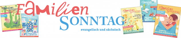 Auch 2023 begleitet der FamilienSONNTAG Kinder, Eltern und Großeltern mit sächsisch-evangelischem Blick. Neue Themen und neue Autoren geben einen frischen Anstrich.