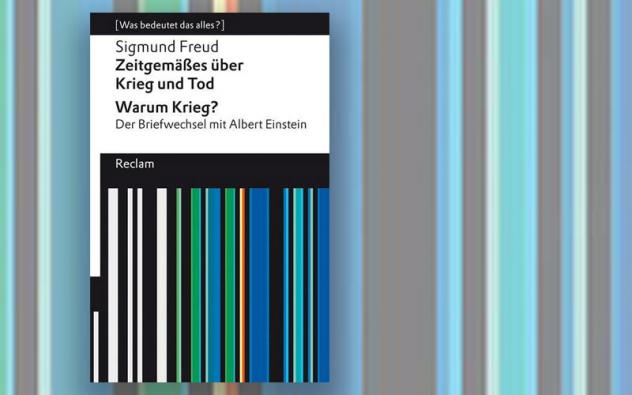 Sigmund Freud und  Albert Einstein:  Zeitgemäßes über  Krieg und Tod.  Warum Krieg?  Reclam-Verlag 2022.  99 S., 6 €.