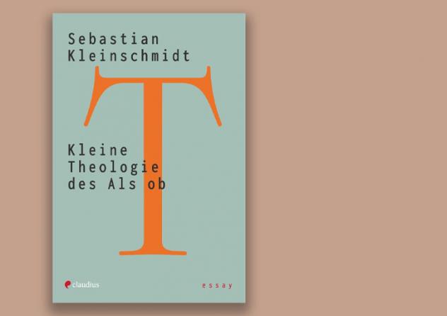 Sebastian Kleinschmidt: Kleine Theologie des Als ob. Claudius Verlag 2023, 128 S., 20 Euro.