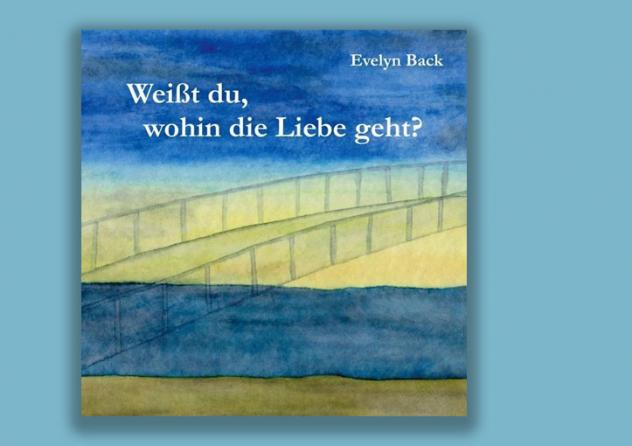 Evelyn Back: Weißt du, wohin die Liebe geht? Books on Demand 2022, 32 S. 9,99 Euro.