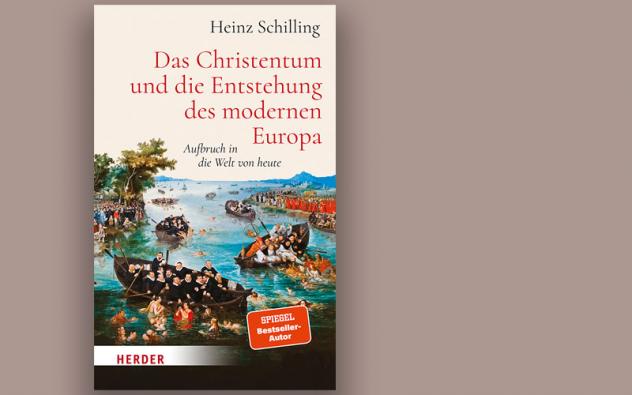 Heinz Schilling: Das Christentum und die Entstehung des modernen Europa. Aufbruch in die Welt von heute. Herder Verlag