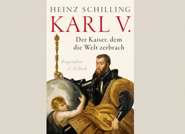 Heinz Schilling: Karl V. Der Kaiser, dem die Welt zerbrach