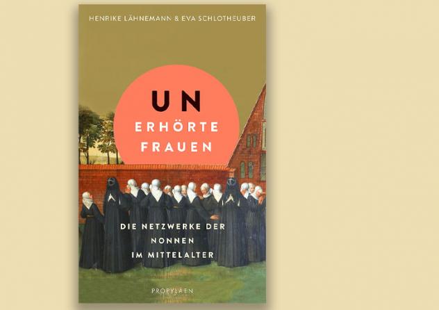 Henrike Lähnemann,   Eva Schlotheuber:   UNerhörte Frauen.   Die Netzwerke der   Nonnen im Mittelalter.   Propyläen Verlag   2023, 224 S., 26 Euro.