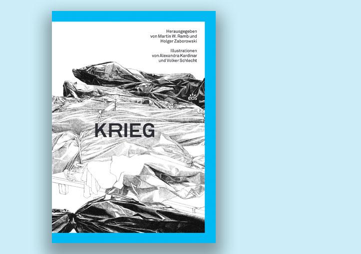 Buchauszug aus: Martin W. Ramb; Holger Zaborowski (Hrsg.): Krieg. Mit Illu­ strationen von Alexandra Kardinar und Volker Schlecht. EOS Verlag 2024, 19,95 €.