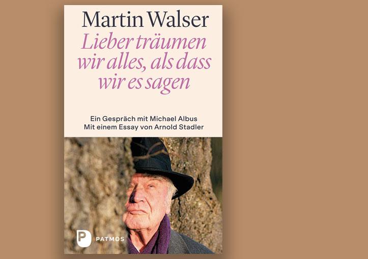 Martin Walser: Lieber träumen wir alles, als dass wir es sagen. Gespräch mit M. Albus. Patmos Verlag 2022, 224 S., 25 €.
