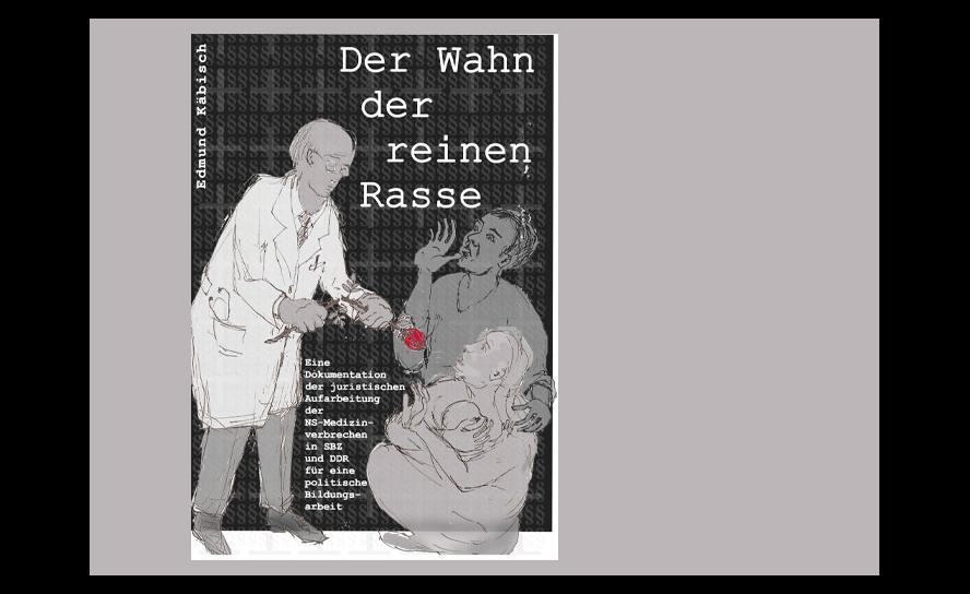 Edmund Käbisch: Der Wahn der reinen Rasse. Eine Dokumentation der juristischen Aufarbeitung der NS-Medizinverbrechen in SBZ und DDR ..., Moers 2023, 20 €