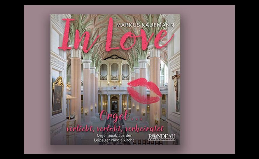 CD: Markus Kaufmann: In Love – Orgel ... verliebt, verlobt, verheiratet; Rondeau 2023, 18.95 €.