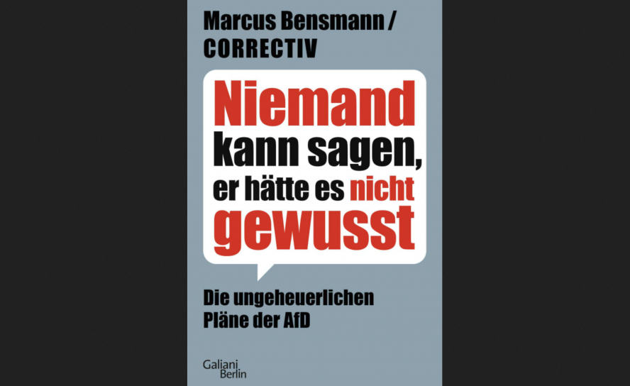 Marcus Bensmann/Correctiv: Niemand kann sagen, er hätte es nicht gewusst – die ungeheuerlichen Pläne der AfD. Verlag Galliani Berlin 2024, 258 S. 22€.