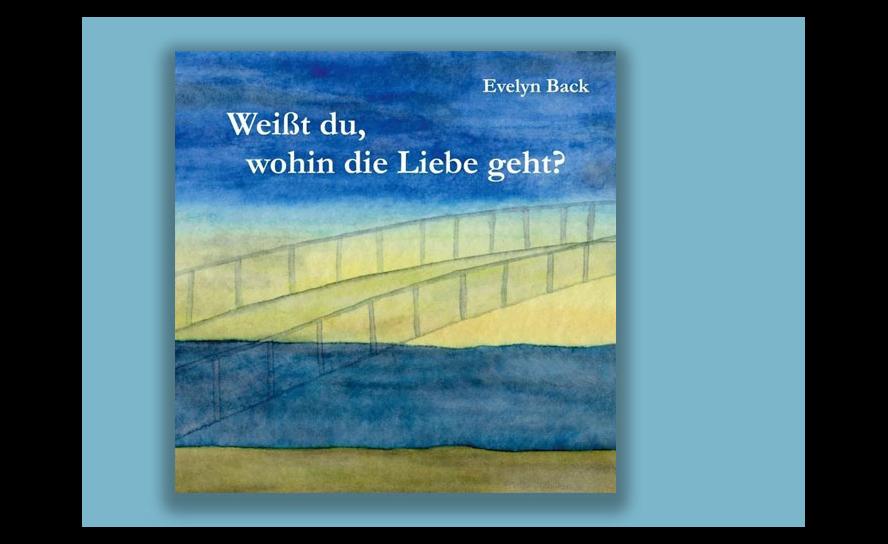 Evelyn Back: Weißt du, wohin die Liebe geht? Books on Demand 2022, 32 S. 9,99 Euro.