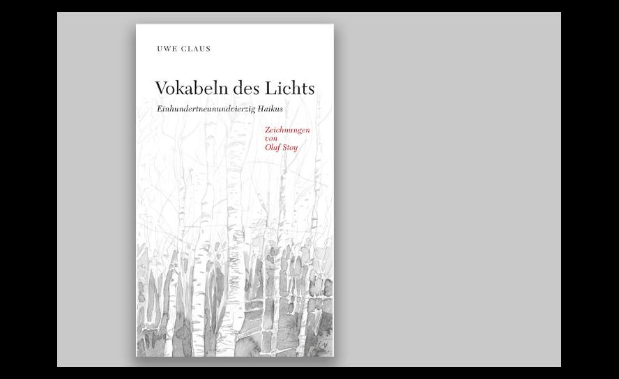 Uwe Claus: Vokabeln des Lichts. Einhundertneunundvierzig Haikus. Mit Zeichnungen von Olaf Stoy. edition petit 2022, 114 S., 20 Euro.