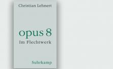 Christian Lehnert: Opus 8. Im Flechtwerk. Suhrkamp Verlag 2022          
          <div class=